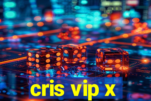 cris vip x